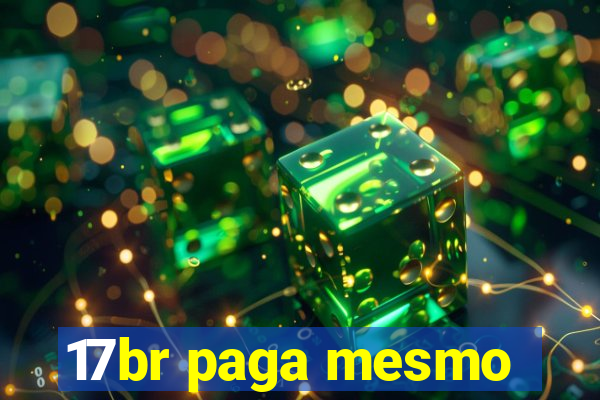 17br paga mesmo